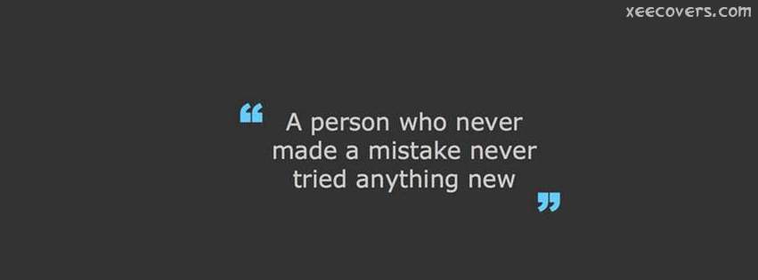 A Person Who Never Made A Mistake Never Tried Anything New facebook cover photo hd