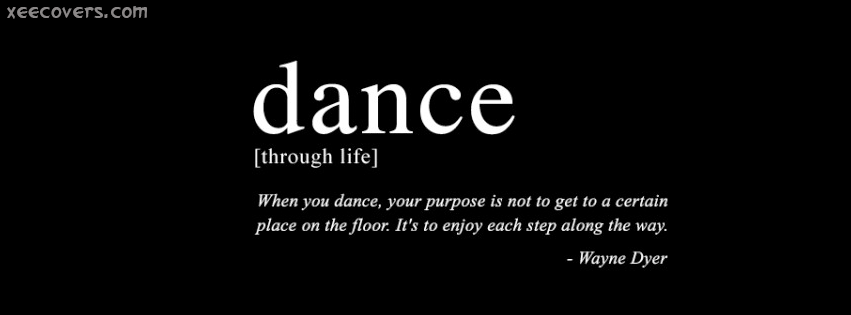 Dance, It’s To Enjoy each Step Along The Way facebook cover photo hd