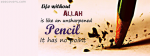 Life Without Allah Is Like Unshaped Pencil