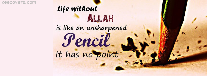 Life Without Allah Is Like Unshaped Pencil facebook cover photo hd