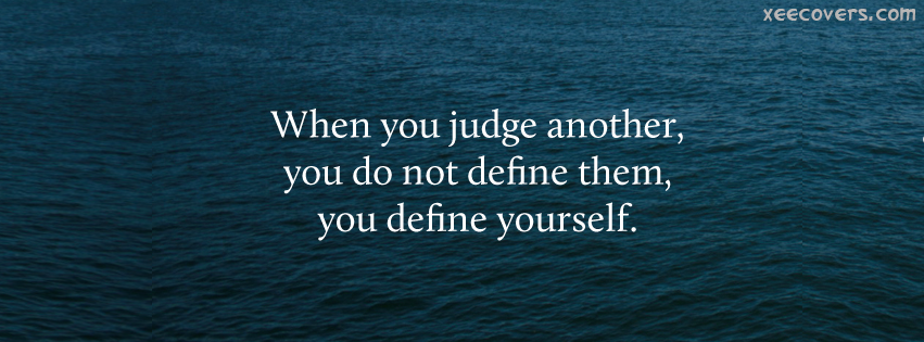 When You Judge Another, You Do Not Define Them facebook cover photo hd