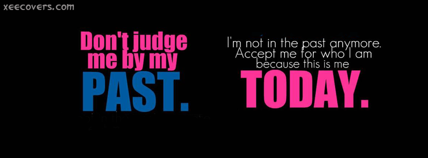 I’m Not In Past Anymore, Accept Me For Who I Am Today facebook cover photo hd